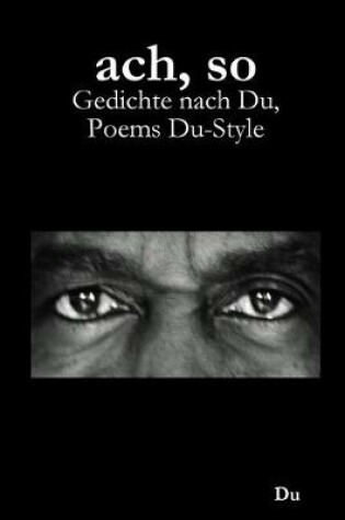 Cover of ach, so: Gedichte nach Du, Poems Du-Style
