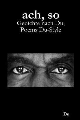 Book cover for ach, so: Gedichte nach Du, Poems Du-Style