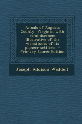 Cover of Annals of Augusta County, Virginia, with Reminiscences Illustrative of the Vicissitudes of Its Pioneer Settlers;