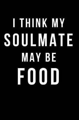 Book cover for I Think My Soulmate May Be Food