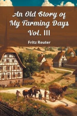 Cover of An Old Story Of My Farming Days Vol. III