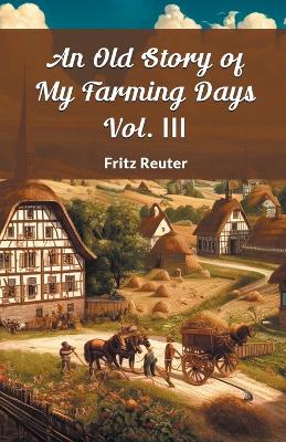 Book cover for An Old Story Of My Farming Days Vol. III