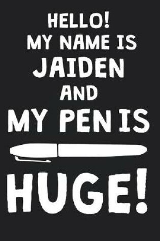 Cover of Hello! My Name Is JAIDEN And My Pen Is Huge!