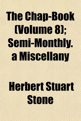 Book cover for The Chap-Book (Volume 8); Semi-Monthly. a Miscellany
