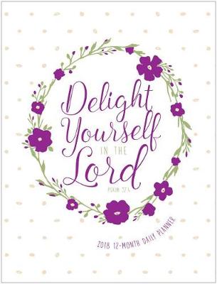 Book cover for Delight Yourself in the Lord 12-Month Daily Planner