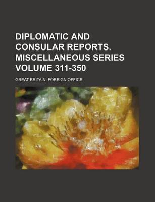 Book cover for Diplomatic and Consular Reports. Miscellaneous Series Volume 311-350