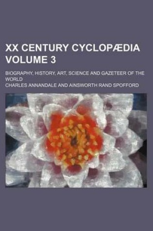 Cover of XX Century Cyclopaedia Volume 3; Biography, History, Art, Science and Gazeteer of the World
