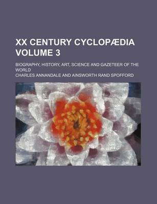 Book cover for XX Century Cyclopaedia Volume 3; Biography, History, Art, Science and Gazeteer of the World