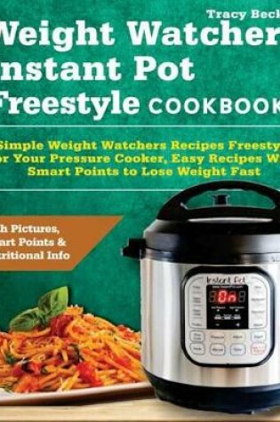 Cover of Weight Watchers Instant Pot Freestyle Cookbook