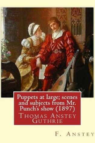 Cover of Puppets at large; scenes and subjects from Mr. Punch's show (1897). By