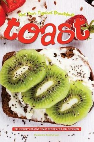 Cover of Not Your Typical Breakfast Toast