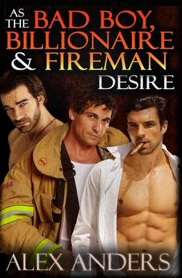 Book cover for As the Bad Boy, Billionaire & Fireman Desire