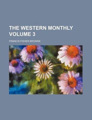 Book cover for The Western Monthly Volume 3