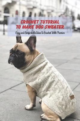 Book cover for Crochet Tutorial To Make Dog Sweater