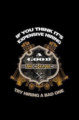 Book cover for If You Think Is Expensive Hiring A Good Mechanic Try Hiring A Bad One