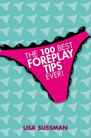 Cover of The 100 Best Foreplay Tips Ever