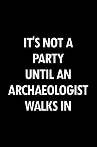 Cover of It's Not a Party Until an Archaeologist Walks in