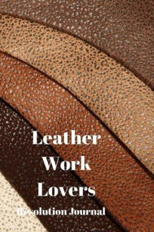 Cover of Leather Work Lovers Resolution Journal
