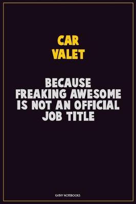 Book cover for Car Valet, Because Freaking Awesome Is Not An Official Job Title