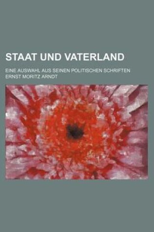 Cover of Staat Und Vaterland; Eine Auswahl Aus Seinen Politischen Schriften