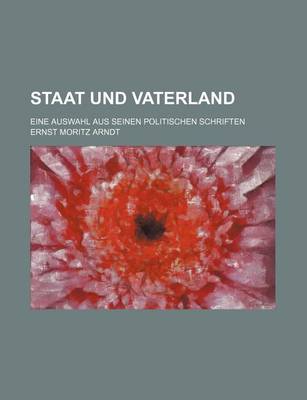 Book cover for Staat Und Vaterland; Eine Auswahl Aus Seinen Politischen Schriften