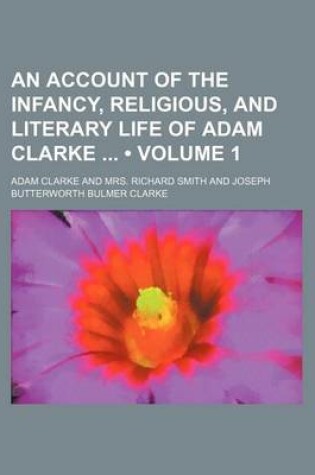 Cover of Account of the Religious and Literary Life of Adam Clarke Volume 1