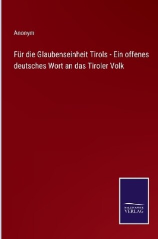 Cover of Für die Glaubenseinheit Tirols - Ein offenes deutsches Wort an das Tiroler Volk