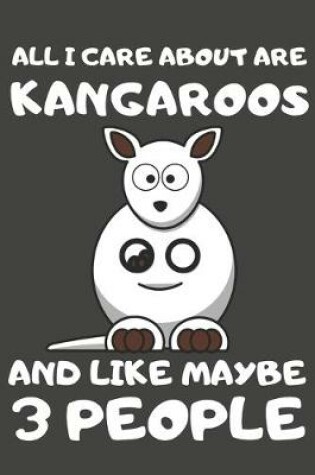 Cover of All I Care About Are Kangaroos And Like Maybe 3 People