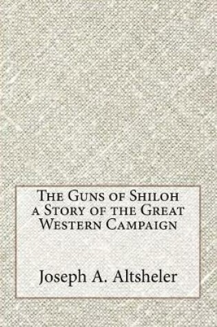 Cover of The Guns of Shiloh a Story of the Great Western Campaign