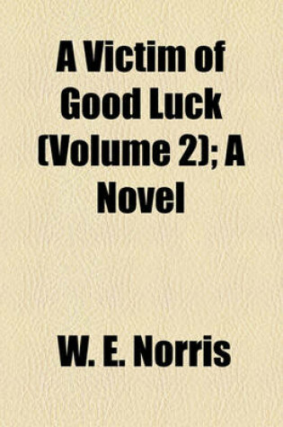 Cover of A Victim of Good Luck (Volume 2); A Novel