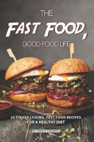 Cover of The Fast Food, Good food Life