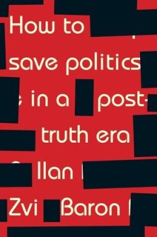 Cover of How to Save Politics in a Post-Truth Era