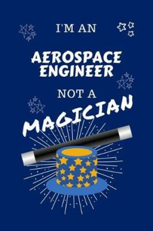 Cover of I'm An Aerospace Engineer Not A Magician