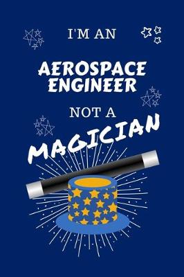 Book cover for I'm An Aerospace Engineer Not A Magician