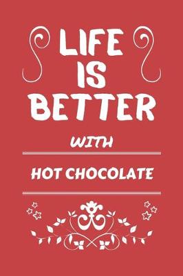 Book cover for Life Is Better With Hot Chocolate