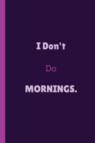 Cover of I Don't Do Mornings