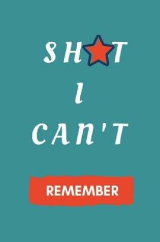 Cover of Shit I Can't Remember