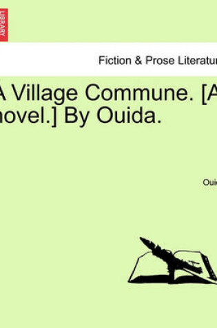 Cover of A Village Commune. [A Novel.] by Ouida.