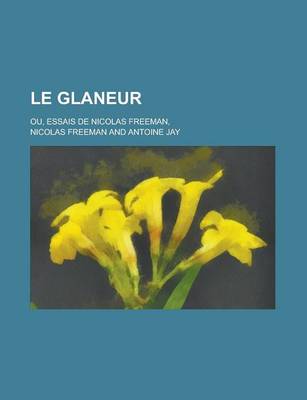 Book cover for Le Glaneur; Ou, Essais de Nicolas Freeman,