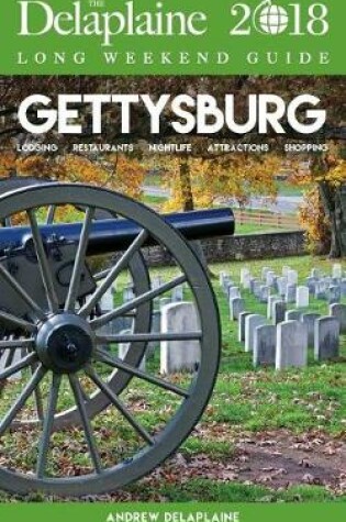 Cover of Gettysburg - The Delaplaine 2018 Long Weekend Guide