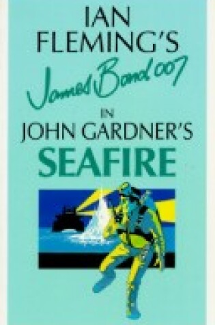 Cover of Ian Fleming's James Bond in John Gardner's Seafire