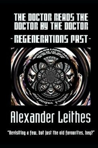 Cover of The Doctor Reads The Doctor By The Doctor - Regenerations Past