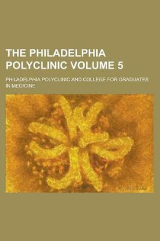 Cover of The Philadelphia Polyclinic Volume 5