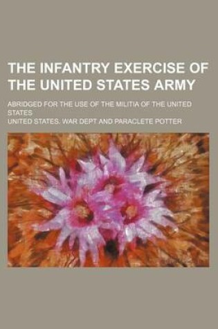 Cover of The Infantry Exercise of the United States Army; Abridged for the Use of the Militia of the United States