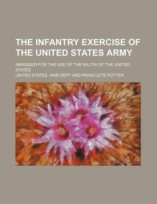 Book cover for The Infantry Exercise of the United States Army; Abridged for the Use of the Militia of the United States