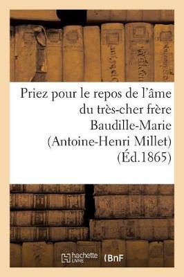 Cover of Priez Pour Le Repos de l'Ame Du Tres-Cher Frere Baudille-Marie (Antoine-Henri Millet)