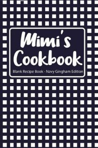 Cover of Mimi's Cookbook Blank Recipe Book Navy Gingham Edition