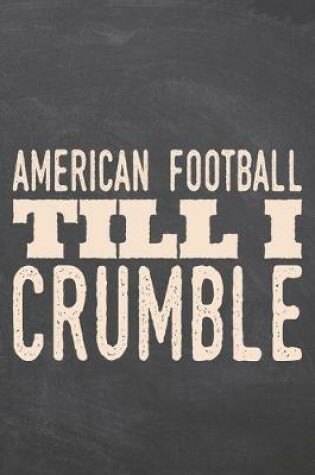Cover of American Football till i Crumble
