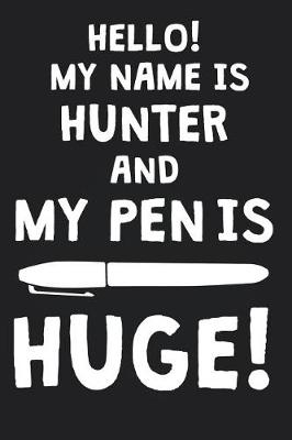 Book cover for Hello! My Name Is HUNTER And My Pen Is Huge!