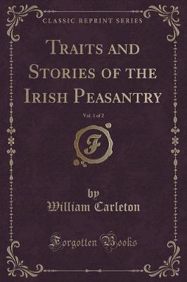 Book cover for Traits and Stories of the Irish Peasantry, Vol. 1 of 2 (Classic Reprint)